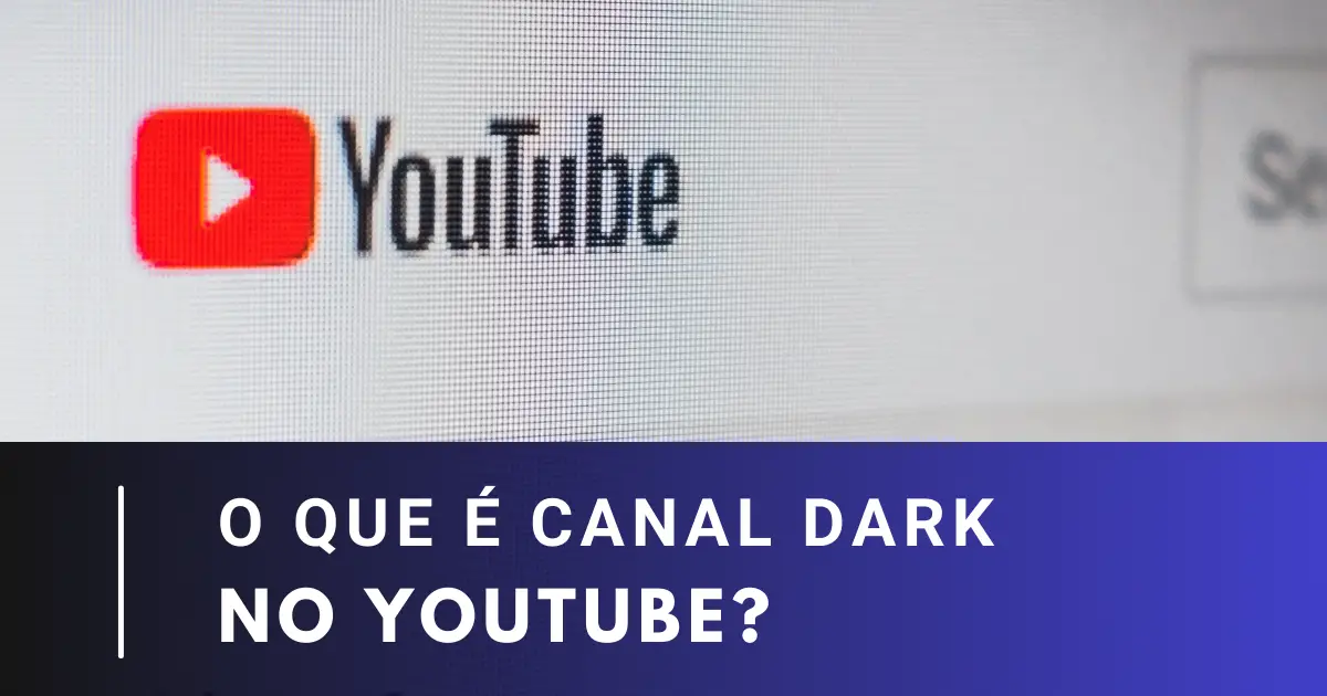 O Que é Canal Dark No Youtube Como Gerenciar